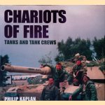 Chariots of Fire: Tanks and Tank Crews door Philip Kaplan