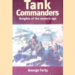 Tank Commanders: Knights of the Modern Age door George Forty
