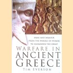Warfare in Ancient Greece: Arms and Armour from the Heroes of Homer to Alexander the Great door Tim Everson