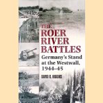 The Roer River Battles: Germany's Stand at the Westwall, 1944-45 door David R. Higgins