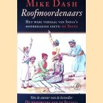 Roofmoordenaars: Het ware verhaal van India's moorddadige sekte de Thugs door Mike Dash