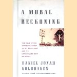 A Moral Reckoning: The Role of the Catholic Church in the Holocaust and Its Unfulfilled Duty of Repair door Daniel Jonah Goldhagen