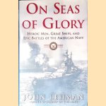 On Seas of Glory: Heroic Men, Great Ships, and Epic Battles of the American Navy door John F. Lehman