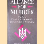 Alliance For Murder: The Nazi-ukrainian Nationalist Partnership door B.f. Sabrin