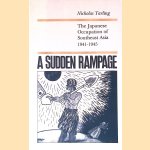 A Sudden Rampage: The Japanese Occupation of Southeast Asia, 1941-1945 door Nicholas Tarling