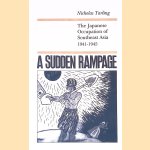 A Sudden Rampage: The Japanese Occupation of Southeast Asia, 1941-1945 door Nicholas Tarling