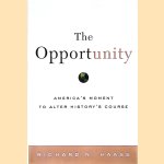The Opportunity : America's Moment to Alter History's Course door Richard N. Haass