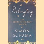Belonging; The Story of the Jews, 1492-1900 door Simon Schama