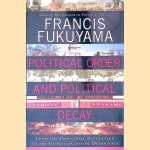 Political Order and Political Decay from the Industrial Revolution to the Globalization of Democracy door Francis Fukuyama