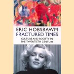 Fractured Times; Culture and Society in the Twentieth Century door Eric J. Hobsbawm