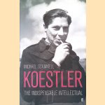 Koestler: The Indispensable Intellectual door Michael Scammell