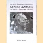 Zur Arbeit gezwungen. Zwangsarbeit in Deutschland 1940-1945 door Rimco Spanjer e.a.