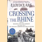 Crossing the Rhine: Breaking Into Nazi Germany, 1944 and 1945: the Greatest Airborne Battles in History door Lloyd Clark