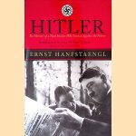 Hitler: The Memoir of a Nazi Insider who Turned Against the Fuehrer door Ernst Hanfstaengl e.a.