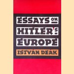Essays on Hitler's Europe door Istvan Deak