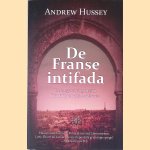 De Franse intifada: de lange oorlog tussen Frankrijk en zijn Arabieren door Andrew Hussey