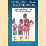 From Lochnaw to Manitoulin: A Highland Soldier's Tour Through Upper Canada door Scott A. McLean