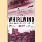 Whirlwind: The Air War Against Japan, 1942-1945 door Barrett Tillman