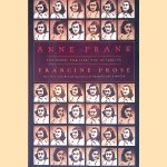Anne Frank: The Book, The Life, The Afterlife door Francine Prose