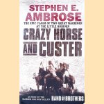 Crazy Horse and Custer: The Epic Clash of Two Great Warriors at the Little Bighorn door Stephen E. Ambrose