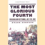 The Most Glorious Fourth: Vicksburg and Gettysburg, July 4, 1863 door Duane Schultz