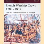 French Warship Crews 1789-1805: From the French Revolution to Trafalgar door Terry Crowdy