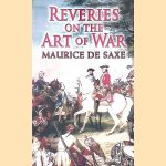Reveries on the Art of War door Maurice De Saxe