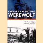Werewolf: The Story of the Nazi Resistance Movement, 1944-1945 door Charles Whiting