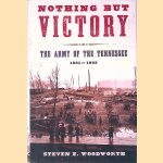 Nothing But Victory: The Army of the Tennessee, 1861-1865 door Steven E. Woodworth