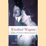 Winifred Wagner: A Life at the Heart of Hitler's Bayreuth door Brigitte Hamann