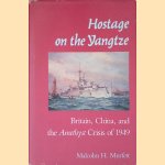 Hostage on the Yangtze: Britain, China, and the Amethyst Crisis of 1949 door Malcolm H. Murfett