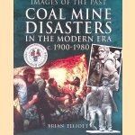 Images of the Past: Coal Mine Disasters in the Modern Era c. 1900 - 1980 door Brian Elliott