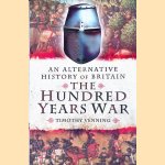 An Alternative History of Britain: The Hundred Years War door Timothy Venning