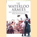 The Waterloo Armies: Men, Organization and Tactics door Philip Haythornthwaite
