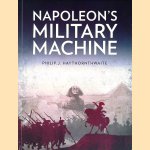Napoleon's Military Machine door Philip J. Hayhornthwaite