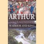Arthur: Warrior and King door Don Carleton