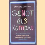 Genot als kompas: hoe ons brein maakt dat we vet voedsel, orgasmes, sporten, marihuana, wodka, leren en gokken zo prettig vinden door David J. Linden