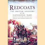Redcoats: The British Soldiers of the Napoleonic Wars door Philip Haythornthwaite
