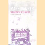 The Massacre at El Mozote: A Parable of the Cold War door Mark Danner