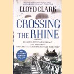 Crossing the Rhine: Breaking Into Nazi Germany, 1944 and 1945: the Greatest Airborne Battles in History door Lloyd Clark