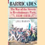 Barricades: The War of the Streets in Revolutionary Paris, 1830-1848 door Jill Harsin
