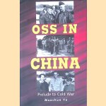OSS in China: Prelude to Cold War door Maochun Yu