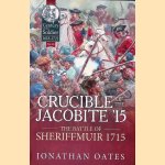 Crucible of the Jacobite '15: The Battle of Sheriffmuir 1715 door Jonathan Oates