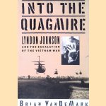 Into the Quagmire: Lyndon Johnson and the Escalation of the Vietnam War door Brian VanDeMark