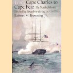 From Cape Charles to Cape Fear: The North Atlantic Blockading Squadron during the Civil War door Robert M. Browning Jr.
