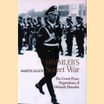 Himmler's Secret War: The Covert Peace Negotiations of Heinrich Himmler door Martin Allen