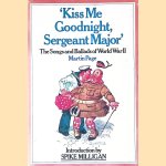 Kiss Me Goodnight, Sergeant Major: The Songs and Ballads of World War II door Martin Page