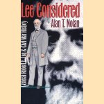 Lee Considered: General Robert E. Lee and Civil War History door Alan T. Nolan