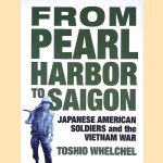 From Pearl Harbor to Saigon: Japanese American Soldiers and the Vietnam War door Toshio Whelchel