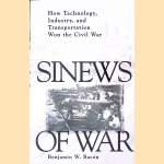 Sinews of War: How Technology, Industry, and Transportation Won the Civil War door Benjamin Bacon